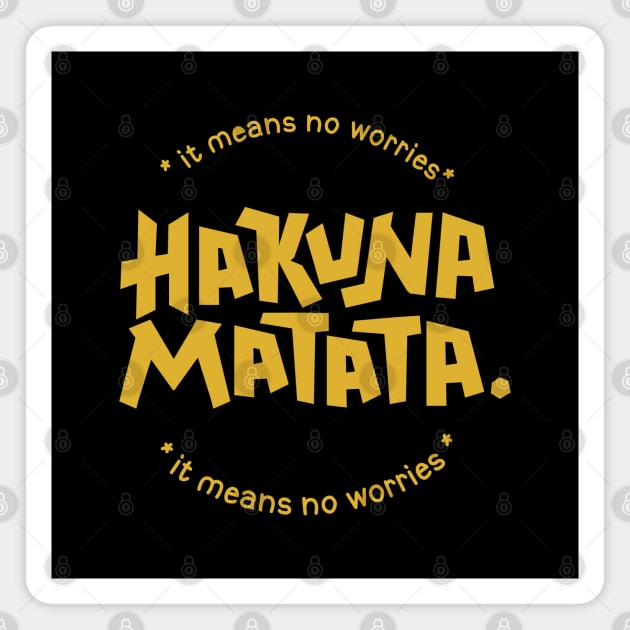 Hakuna Matata means no worries Magnet by Ruxcel23